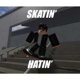 Skatin' Hatin'