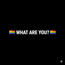 🏳️‍🌈What are you?🏳️‍🌈 |Fun version|