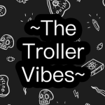 The Troller Vibes