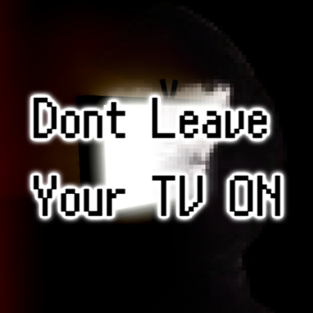 Don't Leave Your TV On (moved)