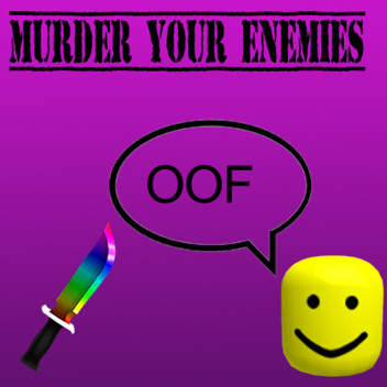 Murder your enemies