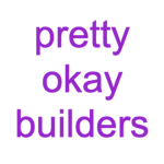 pretty okay builders