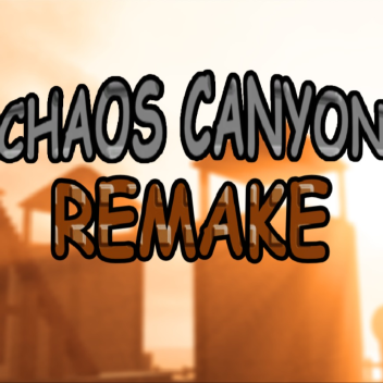 Chaos Canyon : REMAKE