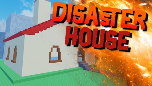 Disaster House!