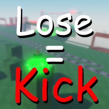 If You Lose, You Get Kicked [Beta]