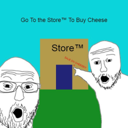 Go To the Store™ To Buy Cheese