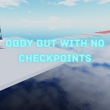 Obby but with no checkpoints