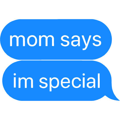 mom says im special