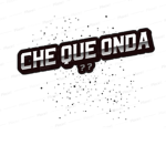Che Que Onda?
