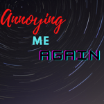 AnnoyingMeAgain