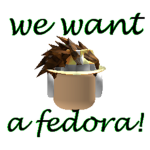 We Want A Fedora!