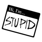 im stupid