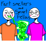 fart smellers and smart fellas