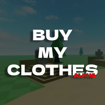 BUY MY CLOTHES 💸 [ALPHA]