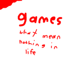 Games That Mean Nothing In Life