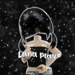 #-Lana playz