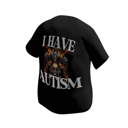 I Have Autism - Funny Shirt