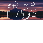 Let’s fight with fishy’s