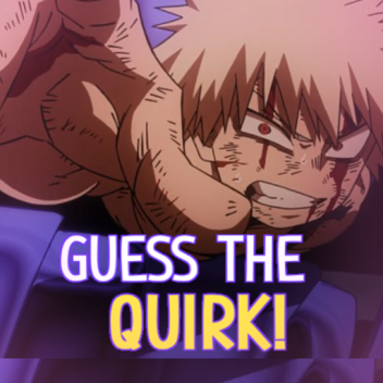 Guess the Quirk!