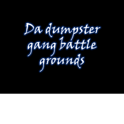 da dumpster gang battle grounds