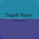 -Topple Town- [Fantastic Fronteir]