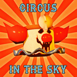 The Circus in the Sky! [REDUX]