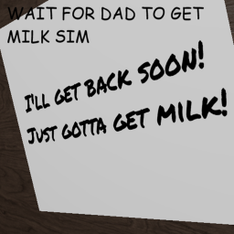 Wait For Dad To Get Milk Sim