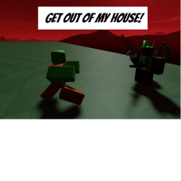 GET OUT OF MY HOUSE