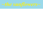 -*~The Sunflowers~*-