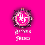 ~ Baddie & Friends ~