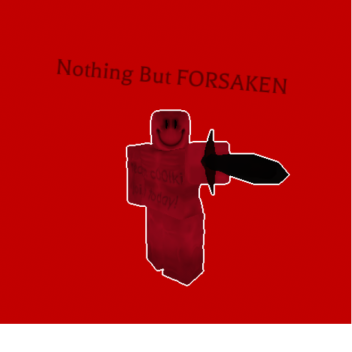 Nothing But Forsaken