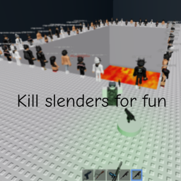 kill slenders for fun [beta]