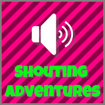 Shouting Adventures