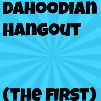 Dahoodian hangout