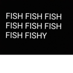 Fish FISH FISH FISH FISH FISH FISH FISH FISH