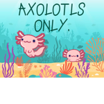 axolotls only.