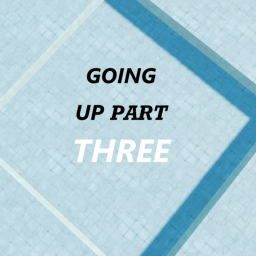GOING UP(PART THREE)