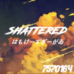 〙SHATTERED