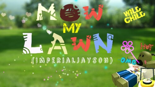 Mow My Lawn [MAJOR UPDATE!!! ALL BUGS FIXED!!!]