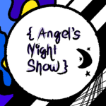 { Angel's Night Show! }