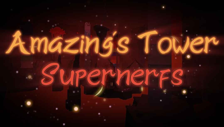 [NEW TOWERS] Amazing's Tower Supernerfs screenshot 1