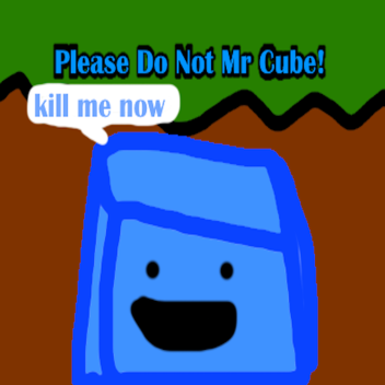 Please Do Not The Mr Cube!