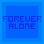 Forever Alone™