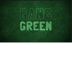 GREEN GANG FOREVER.