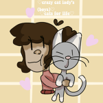 Crazy cat lady's! (And boys :D)