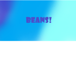 My beans x