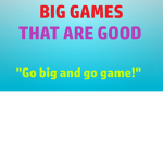 BIG games that are good Group Thumbnail