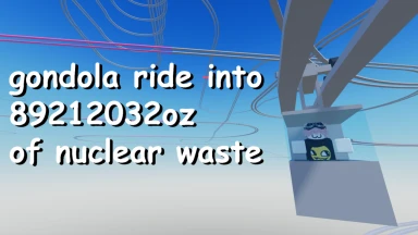 gondola ride into 89212032 ounces of nuclear waste