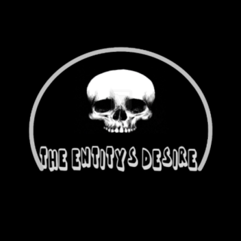 The Entity's Desire