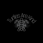 Turtles are kind
